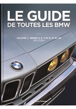 Le Guide de toutes les BMW volume 2 : Séries 5, 6, 7 et 8, M1 et Z8 de 1972 à 2004