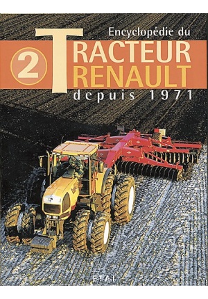 ENCYCLOPÉDIE DU TRACTEUR RENAULT TOME 2 : DEPUIS 1971
