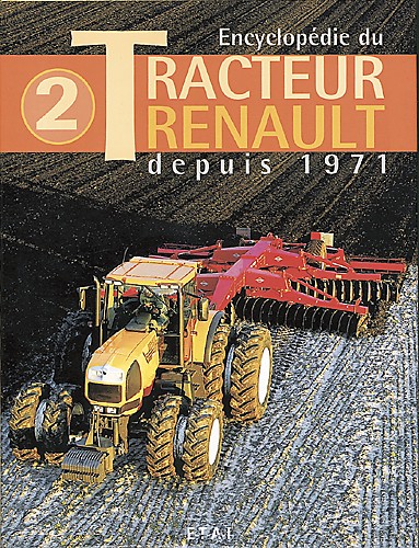 ENCYCLOPÉDIE DU TRACTEUR RENAULT TOME 2 : DEPUIS 1971