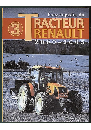 ENCYCLOPÉDIE DU TRACTEUR RENAULT TOME 3 2000-2005