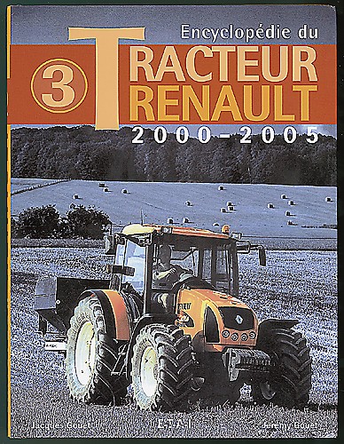 ENCYCLOPÉDIE DU TRACTEUR RENAULT TOME 3 2000-2005