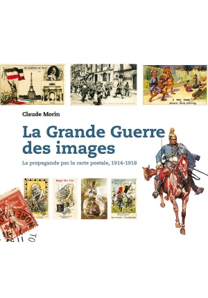 La grande guerre des images La propagande par la carte postale, 1914/1918