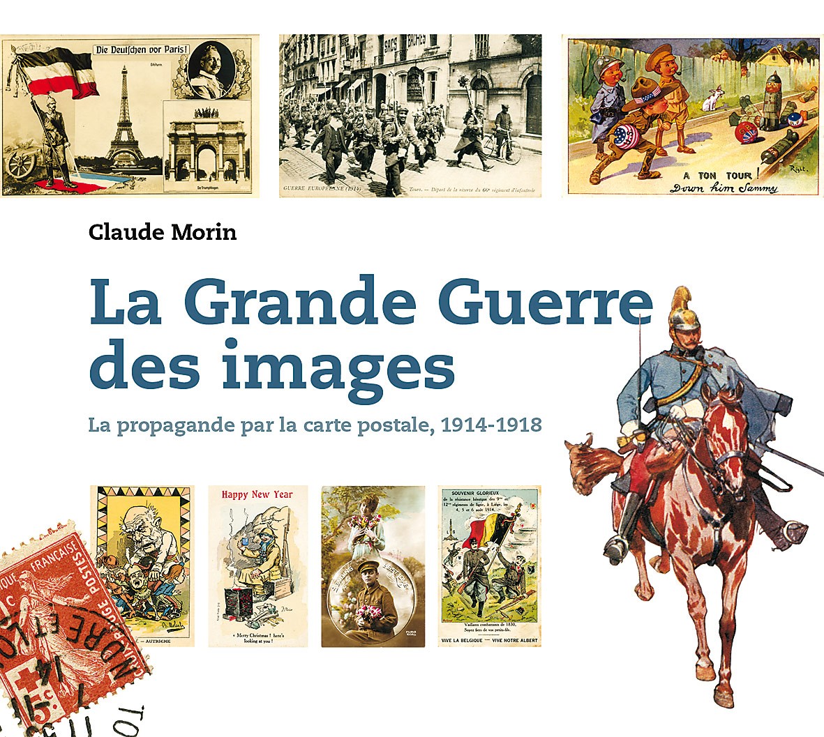 La grande guerre des images La propagande par la carte postale, 1914/1918