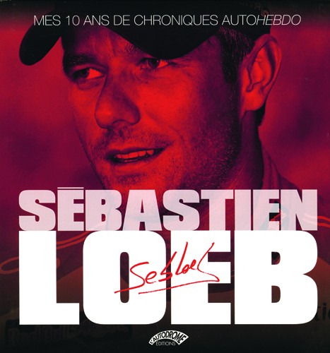 Sébastien Loeb Mes 10 ans de chroniques Autohebdo