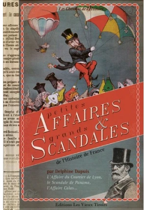 Petites affaires et grands scandales de l’histoire de France