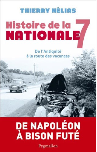 Histoire de la Nationale 7 de l'antiquité à la route des vacances (parution janvier 2014)