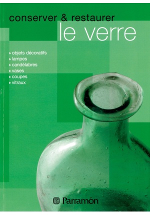 Conserver et restaurer le verre