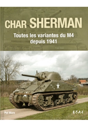 Char Sherman Toutes les variantes du M4 depuis 1941
