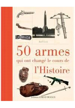 50 armes qui ont changé le cours de l'histoire