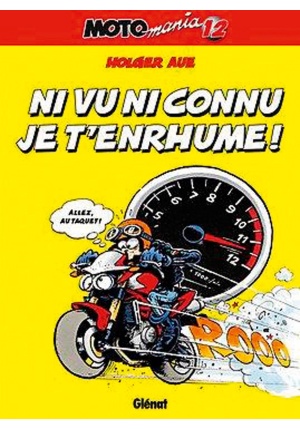 Motomania Tome 12 Ni vu ni connu j't'enrhume !