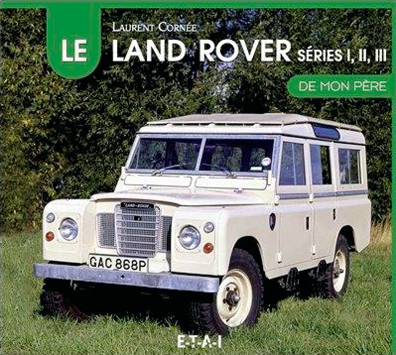 Le Land Rover séries I, II et III de mon père