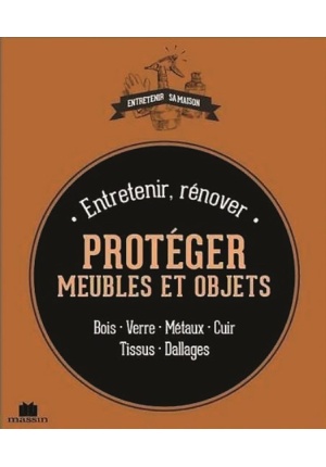 Entretenir, rénover et protéger ses meubles