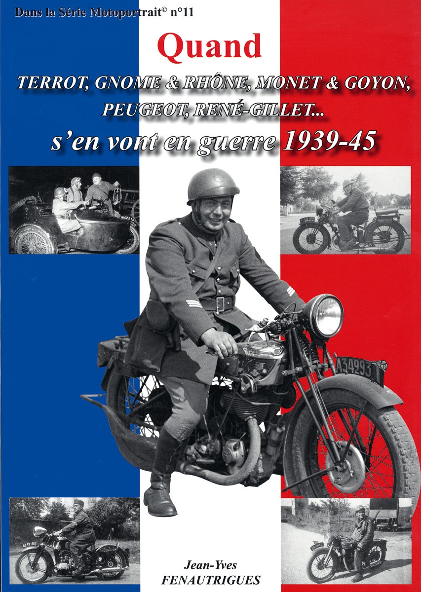 Quand Terrot, Gnome & Rhone, Monet & Goyon, Peygeot, René Gillet...s'en vont en guerre 1939-1945