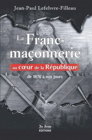 La Franc-maçonnerie au cœur de la République de 1870 à nos jours