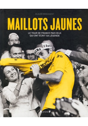 Maillots jaunes - Le Tour de France par ceux qui ont écrit sa légende