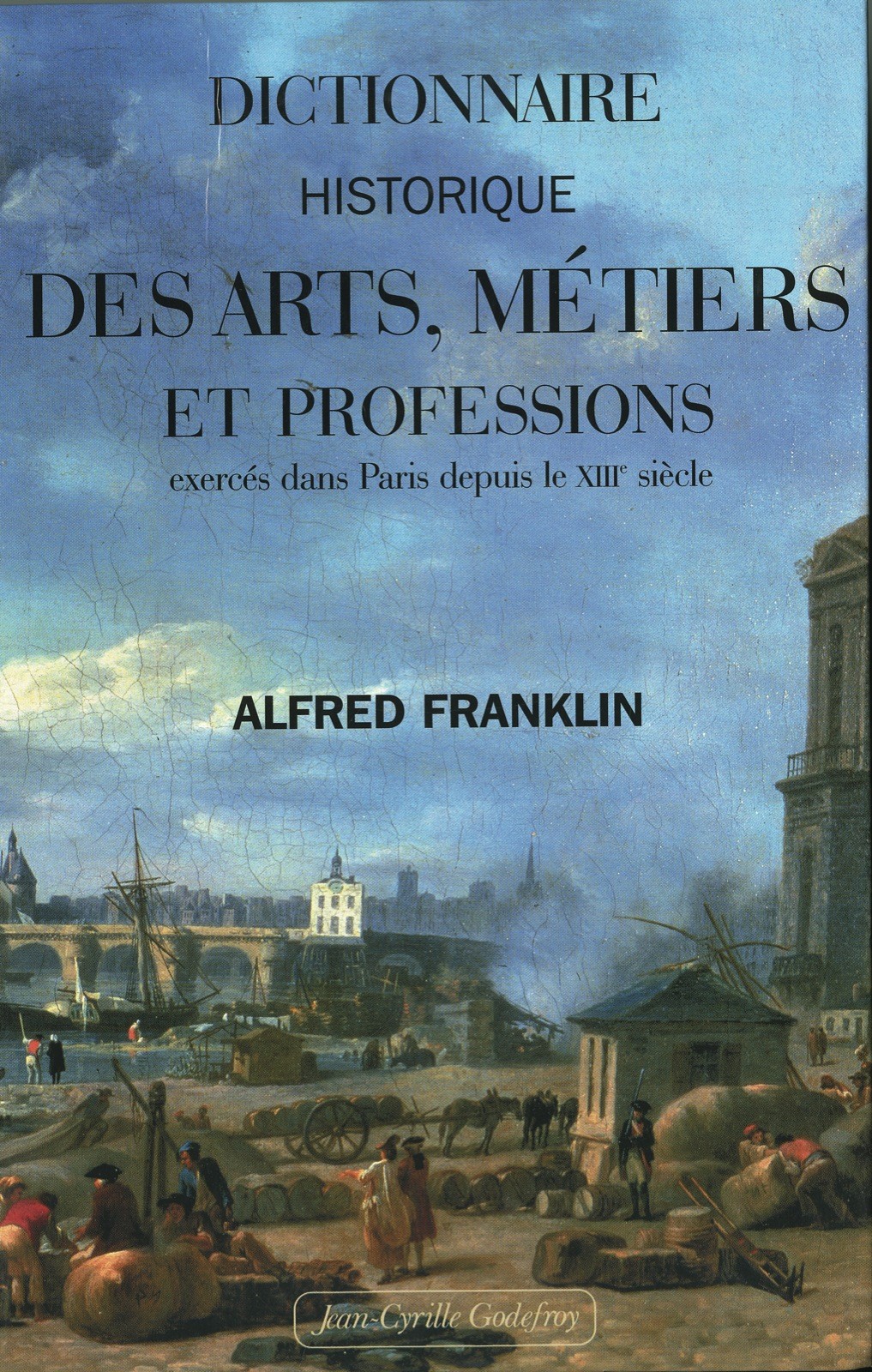 Dictionnaire historique des arts, métiers et professions exercés dans Paris depuis le XVIIIe siècle