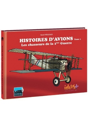 Histoires d'avions - Tome 1, Les chasseurs de la 1ère Guerre Mondiale