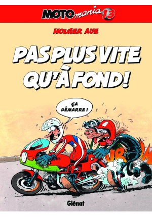 Moto mania tome 13 Pas plus vite qu’à fond !