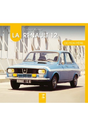 La Renault 12 de mon père (2nde Edition)