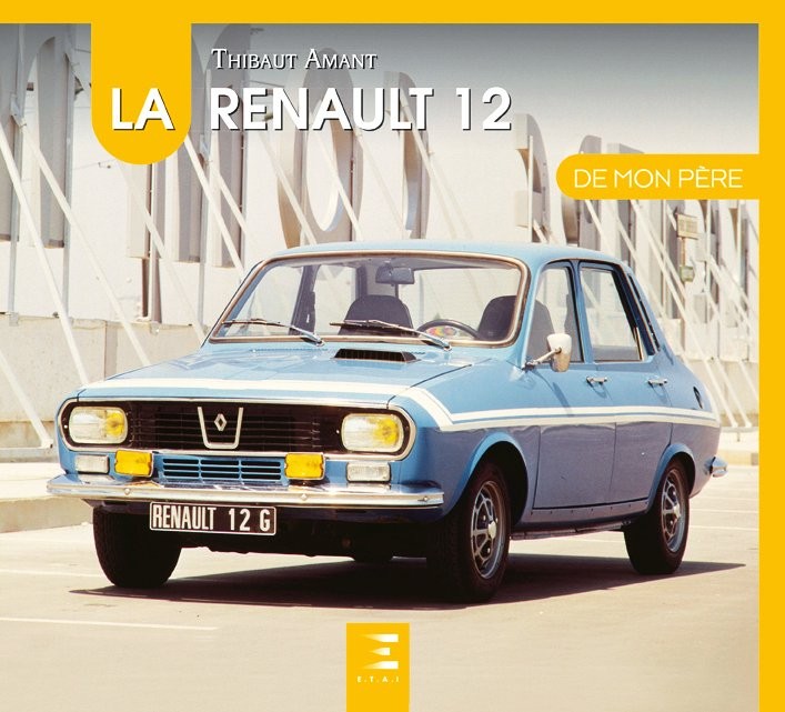 La Renault 12 de mon père (2nde Edition)