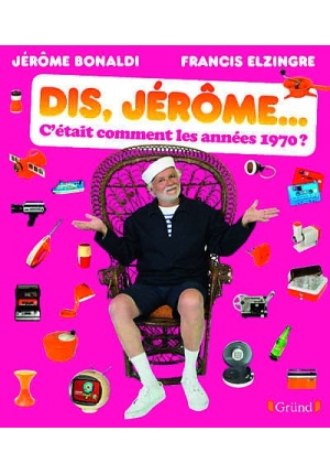 Dis Jérôme c’était comment les années 70 ?