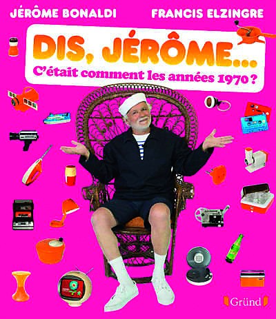 Dis Jérôme c'était comment les années 70 ?