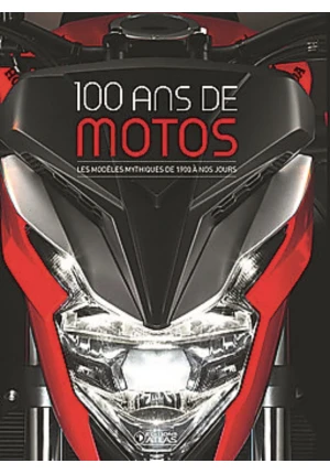 100 ans de motos – Les modèles mythiques de 1900 à nos jours