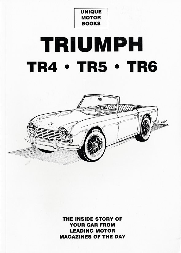 Triumph TR4 TR5 TR6 The inside story of your car from leading motor magazines of the day