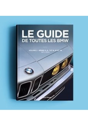 Le Guide de toutes les BMW volume 2 : Séries 5, 6, 7 et 8, M1 et Z8 de 1972 à 2004