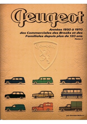 Peugeot années 1950 à 1970 Des commerciales, des breaks et des familiales depuis plus de 120 ans tome 2