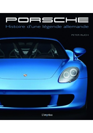 Porsche – Histoire d’une légende allemande