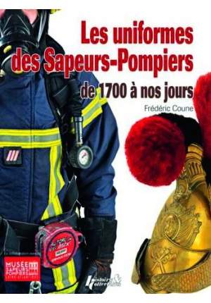 Les uniforme des Sapeurs-Pompiers, de 1700 à nos jours