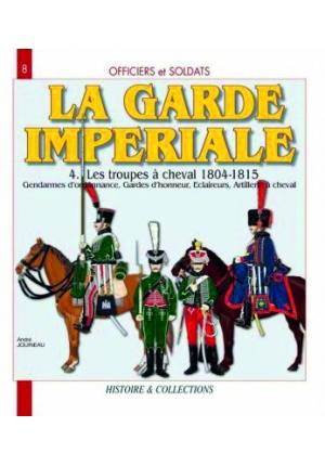 La Garde impériale 1804-1815 – Tome 4, Les troupes à cheval