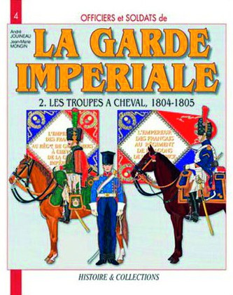 La Garde impériale tome 2 Les troupes à cheval 1804-1805