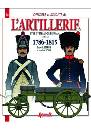 L’artillerie et le système Gribeauval : 1786-1815 tome 2