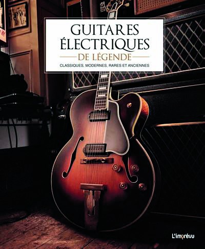 Guitares électriques de légende Classiques, modernes, rares et anciennes