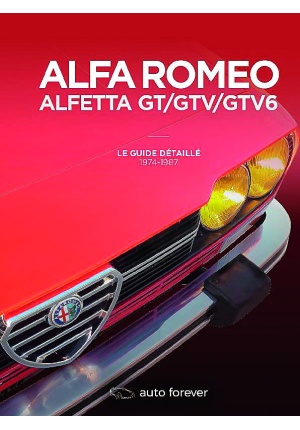 Alfa Romeo Alfetta GT/GTV/GTV6 Le guide détaillé 1974-1987