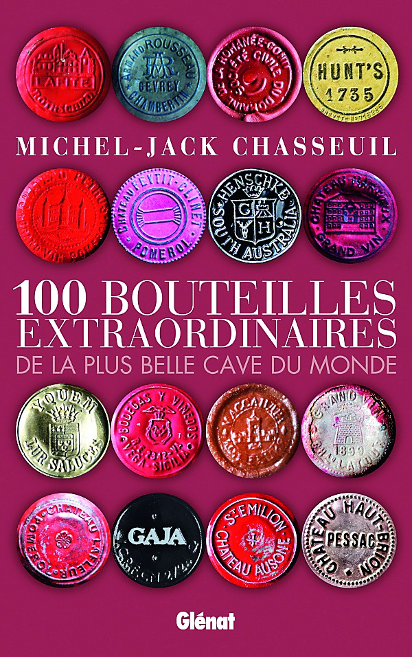 100 bouteilles extraordinaires de la plus belle cave du monde