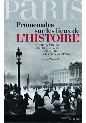 Paris Promenades sur les lieux de l'histoire