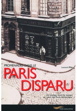 Promenades dans le Paris disparu un voyage dans le temps au coeur du Paris historique