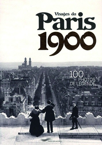 Visages du Paris 1900 100 photos de légende