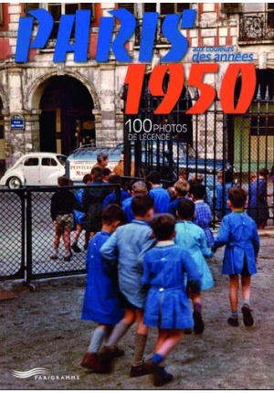 Paris aux couleurs des années 1950 100 photos de légende