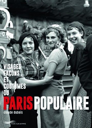 Visages, façons et coutumes du paris populaire