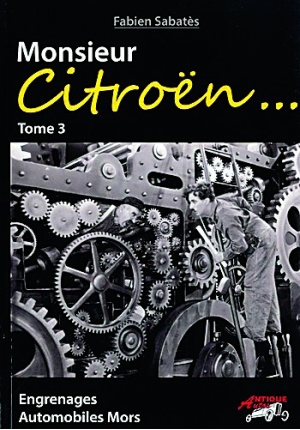 Monsieur Citroën… Tome 3, Engrenages – Automobiles Mors