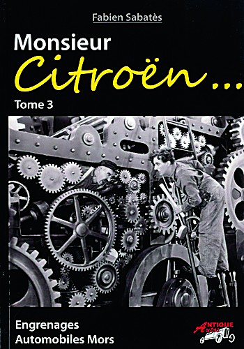 Monsieur Citroën... Tome 3, Engrenages - Automobiles Mors
