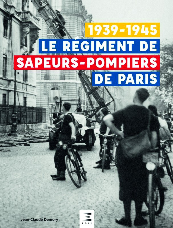 Le régiment de sapeurs-pompiers de Paris 1939-1945