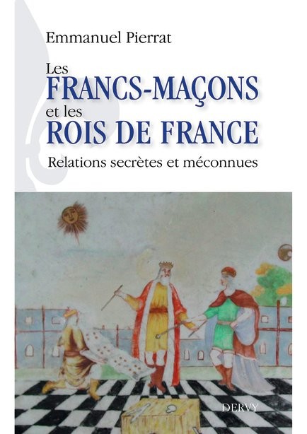 Les francs-maçons et les rois de France - Relations secrètes et méconnues
