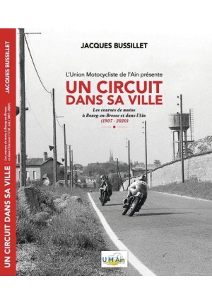 Un circuit dans sa ville Les courses de motos à Bourg-en-Bresse et dans l’Ain (1907-2020)