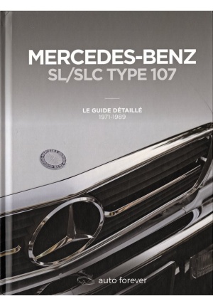 Mercedes-Benz SL/SLC type 107 Le guide détaillé 1971-1989