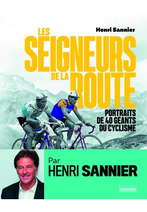 Les seigneurs de la route Portraits de 40 géants du cyclisme